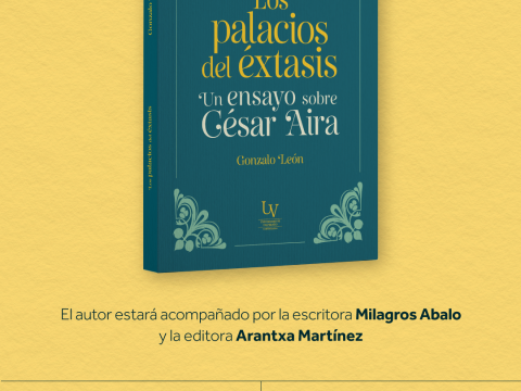 Presentación de libro: «Los palacios del Éxtasis. Un ensayo sobre César Aira»