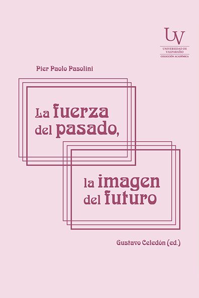 Pier Paolo Pasolini. La fuerza del pasado, la imagen del futuro