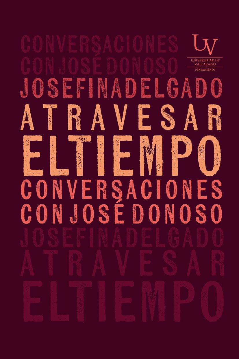 Atravesar el tiempo. Conversaciones con José Donoso